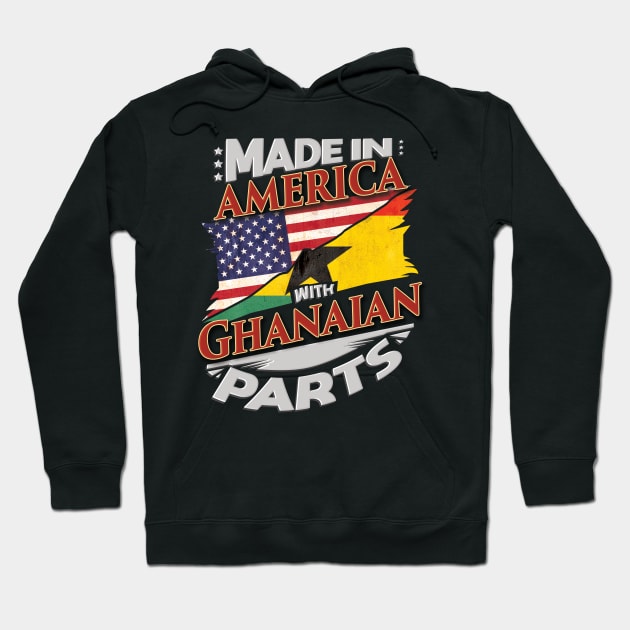 Made In America With Ghanaian Parts - Gift for Ghanaian From Ghana Hoodie by Country Flags